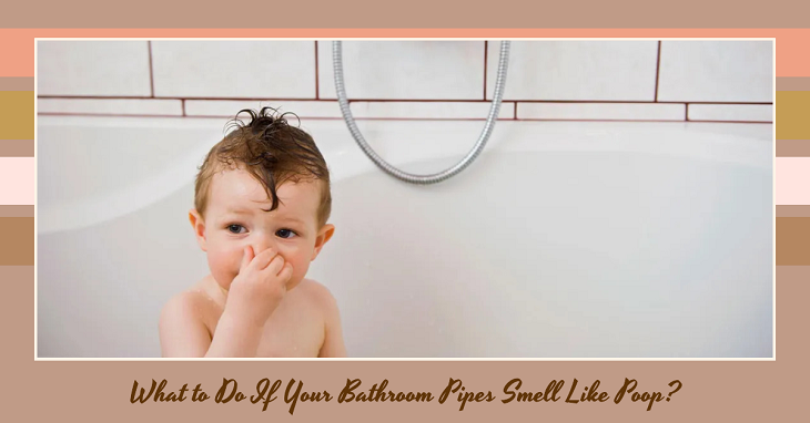 What to Do If Your Bathroom Pipes Smell Like Poop?