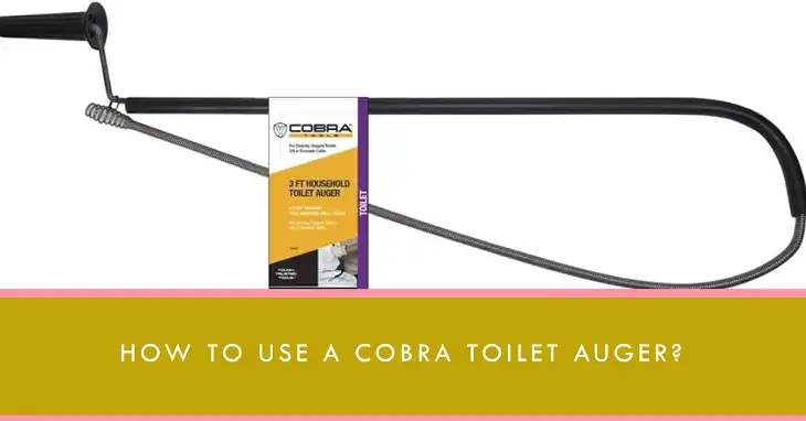 How to Use a Cobra Toilet Auger?